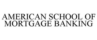 AMERICAN SCHOOL OF MORTGAGE BANKING