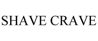 SHAVE CRAVE