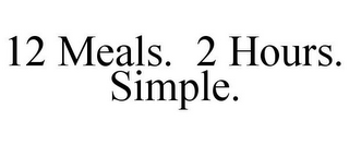 12 MEALS. 2 HOURS. SIMPLE.