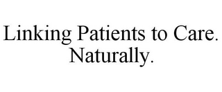 LINKING PATIENTS TO CARE. NATURALLY.