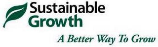 SUSTAINABLE GROWTH A BETTER WAY TO GROW