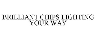 BRILLIANT CHIPS LIGHTING YOUR WAY