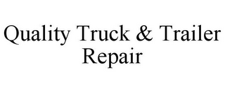 QUALITY TRUCK & TRAILER REPAIR