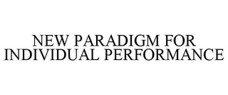 NEW PARADIGM FOR INDIVIDUAL PERFORMANCE