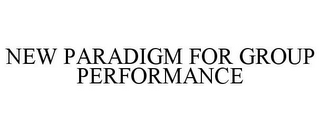 NEW PARADIGM FOR GROUP PERFORMANCE