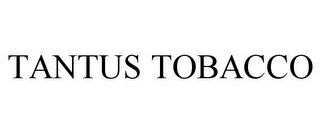 TANTUS TOBACCO