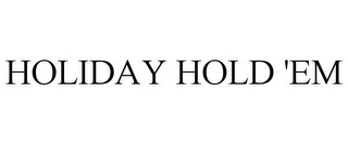 HOLIDAY HOLD 'EM