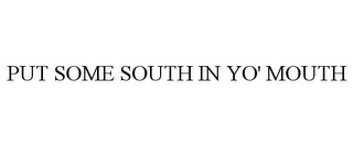 PUT SOME SOUTH IN YO' MOUTH