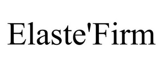 ELASTE'FIRM