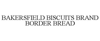 BAKERSFIELD BISCUITS BRAND BORDER BREAD