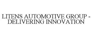 LITENS AUTOMOTIVE GROUP - DELIVERING INNOVATION