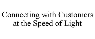 CONNECTING WITH CUSTOMERS AT THE SPEED OF LIGHT