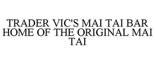 TRADER VIC'S MAI TAI BAR HOME OF THE ORIGINAL MAI TAI