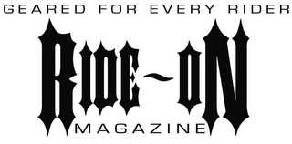 RIDE-ON GEARED FOR EVERY RIDER MAGAZINE