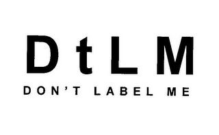 D T L M DON'T LABEL ME