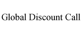 GLOBAL DISCOUNT CALL