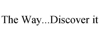 THE WAY...DISCOVER IT