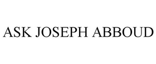 ASK JOSEPH ABBOUD