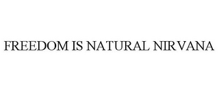 FREEDOM IS NATURAL NIRVANA