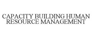 CAPACITY BUILDING HUMAN RESOURCE MANAGEMENT