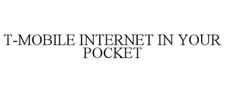 T-MOBILE INTERNET IN YOUR POCKET