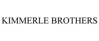 KIMMERLE BROTHERS