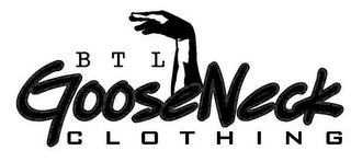 BTL GOOSENECK CLOTHING