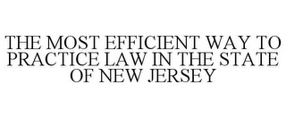 THE MOST EFFICIENT WAY TO PRACTICE LAW IN THE STATE OF NEW JERSEY