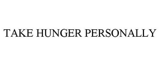 TAKE HUNGER PERSONALLY