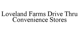 LOVELAND FARMS DRIVE THRU CONVENIENCE STORES