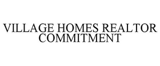 VILLAGE HOMES REALTOR COMMITMENT