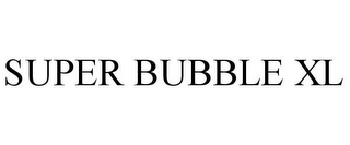 SUPER BUBBLE XL