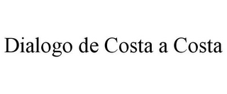 DIALOGO DE COSTA A COSTA