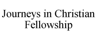 JOURNEYS IN CHRISTIAN FELLOWSHIP