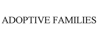 ADOPTIVE FAMILIES