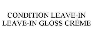 CONDITION LEAVE-IN LEAVE-IN GLOSS CRÈME