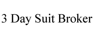 3 DAY SUIT BROKER