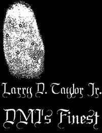 LARRY D. TAYLOR JR. DMI'S FINEST