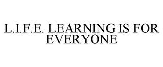 L.I.F.E. LEARNING IS FOR EVERYONE