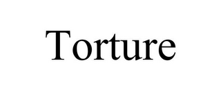 TORTURE