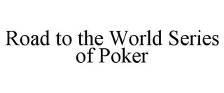 ROAD TO THE WORLD SERIES OF POKER