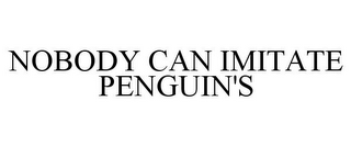 NOBODY CAN IMITATE PENGUIN'S