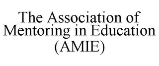 THE ASSOCIATION OF MENTORING IN EDUCATION (AMIE)