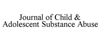 JOURNAL OF CHILD & ADOLESCENT SUBSTANCEABUSE