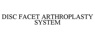 DISC FACET ARTHROPLASTY SYSTEM