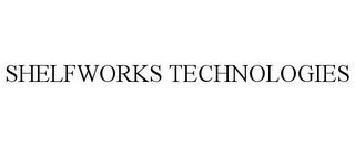 SHELFWORKS TECHNOLOGIES