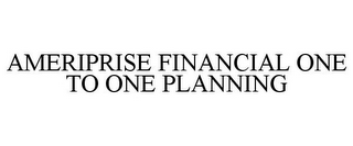 AMERIPRISE FINANCIAL ONE TO ONE PLANNING