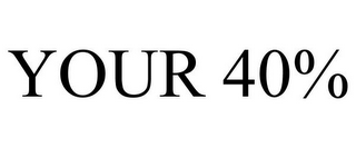 YOUR 40%