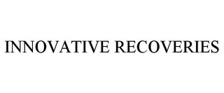 INNOVATIVE RECOVERIES