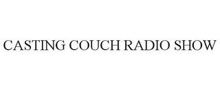 CASTING COUCH RADIO SHOW